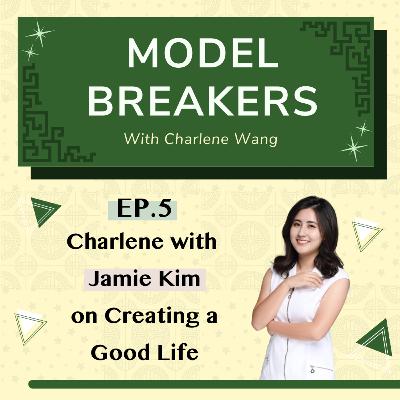 Charlene with Jamie Kim on Reaching Out and Creating a Good Life