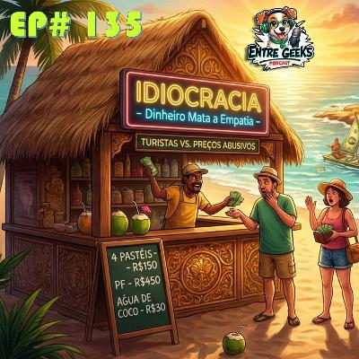 EntreGeeks Ep#135 — Idiocracia: Quando o Dinheiro Mata a Empatia — Turistas vs. Preços Abusivos EntreGeeks Ep#135 — Idiocracia: Quando o Dinheiro Mata a Empatia — Turistas vs. Preços Abusivos