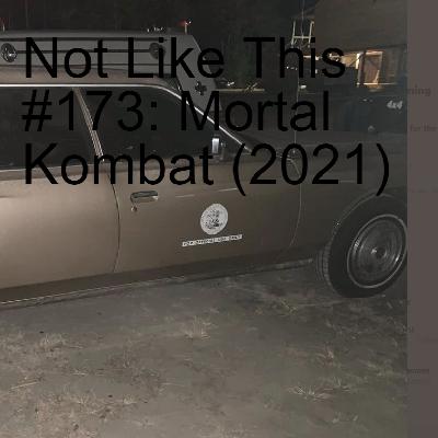 Not Like This #173: Mortal Kombat (2021)