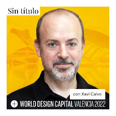 Valencia Capital Mundial del Diseño 2022 con Xavi Calvo