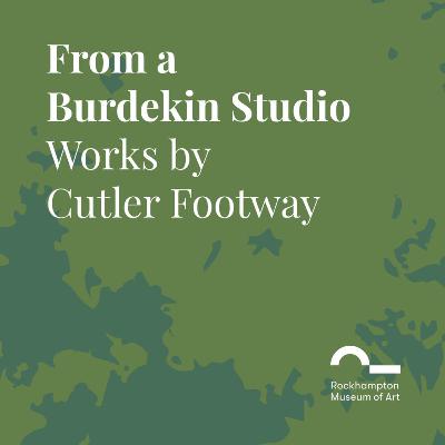 From a Burdekin Studio: Works by Cutler Footway | Audio Guide Part 8 From a Burdekin Studio: Works by Cutler Footway | Audio Guide Part 8