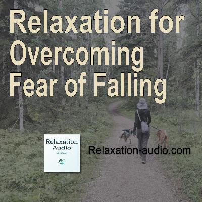 Relaxation for overcoming fear of falling: Building confidence and reducing anxiety about fall-related concerns