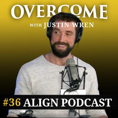 36 - Align Podcast with Justin