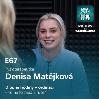 E67: Zubní ordinace vs. naše tělo s Denisou Matějkovou