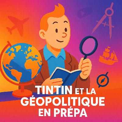 Une année en prépa : TINTIN ET LA GÉOPOLITIQUE EN PRÉPA Une année en prépa : TINTIN ET LA GÉOPOLITIQUE EN PRÉPA