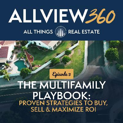 Ep 3: The Multifamily Playbook: Proven Strategies to Buy, Sell & Maximize ROI