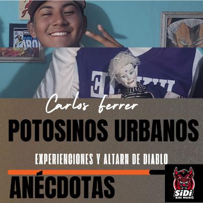Anécdotas ft. Carlos Ferrer (potosinos urbanos) hospital abandono y altar al diablo
