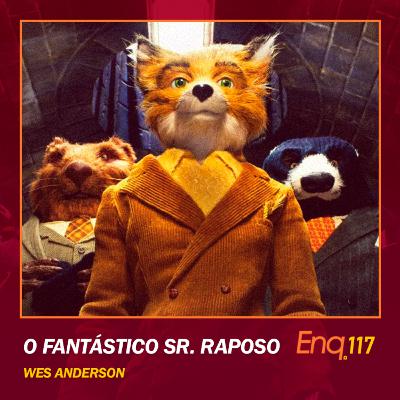 Enq. 117 - O Fantástico Sr. Raposo com Rafael Ladwig