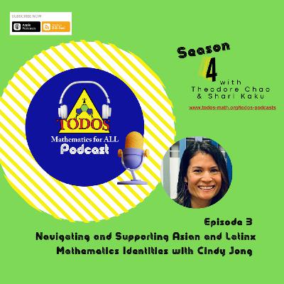 Episode 3: S4E3 Navigating and Supporting Asian and Latinx Mathematics Identities with Cindy Jong