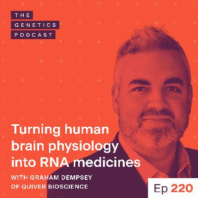 EP 220: Turning human brain physiology into RNA medicines with Graham Dempsey of Quiver Bioscience EP 220: Turning human brain physiology into RNA medicines with Graham Dempsey of Quiver Bioscience