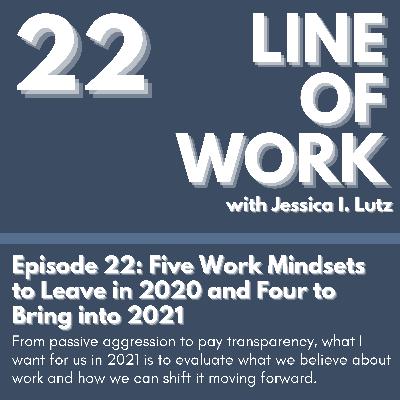 Five Work Mindsets to Leave in 2020 and Four to Bring into 2021 - Episode 22