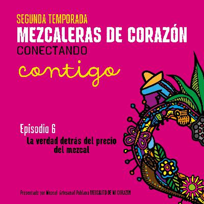 T2E6: La verdad detrás del precio del mezcal