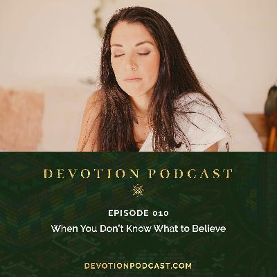 Ep 10: When You Don’t Know What to Believe Ep 10: When You Don’t Know What to Believe