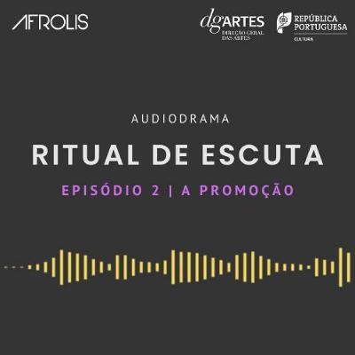 Ritual de Escuta | Episódio 2. A Promoção Ritual de Escuta | Episódio 2. A Promoção