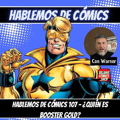 Hablemos De Cómics 107 - ¿Quién es Booster Gold?