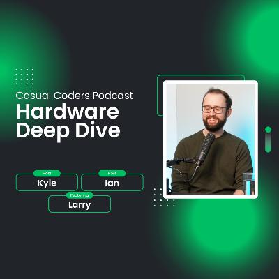 Hardware Deep Dive | Casual Coders Podcast