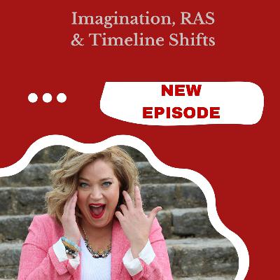 Imagination, RAS, Manifest, Shifting Timelines