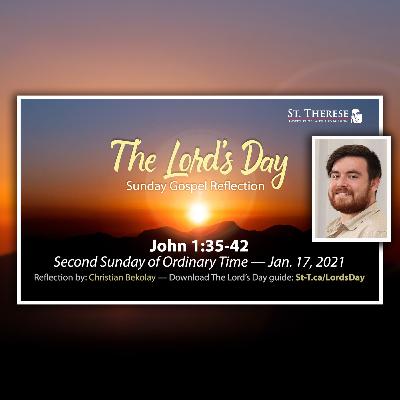 "The Lord's Day" Gospel Reflection by Christian Bekolay (John 1:35-42, for Jan. 17, 2021)