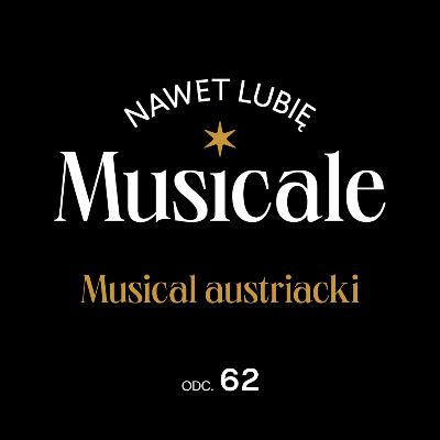 Nawet lubię musicale. Odc. 62 - Musical austriacki