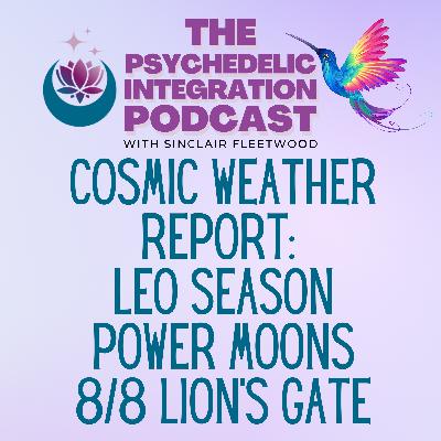 EP 142 | Cosmic Weather Report: Leo Season, Power Moons, and 8/8 Lion's Gate with Alicia Freeman