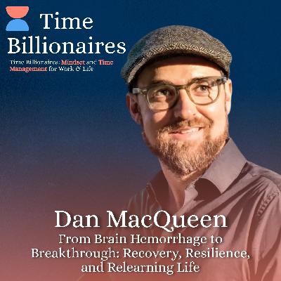 From Brain Hemorrhage to Breakthrough: Dan MacQueen on Recovery, Resilience, and Relearning Life From Brain Hemorrhage to Breakthrough: Dan MacQueen on Recovery, Resilience, and Relearning Life