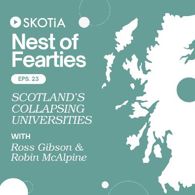 Nest of Fearties #23: Scotland's Collapsing Universities w/ Ross Gibson and Robin McAlpine