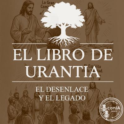 El Libro de Urantia 25/25 | El Desenlace y el Legado El Libro de Urantia 25/25 | El Desenlace y el Legado