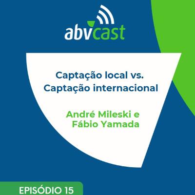 #15 - Captação local vs. Captação internacional: Estruturas, Desafios e Oportunidades