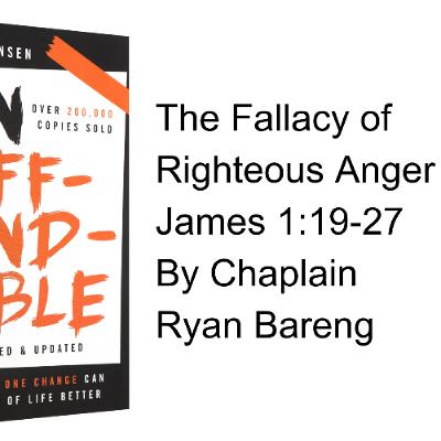 James 1:19-27 The Fallacy of Righteous Anger by Chaplain Ryan Bareng