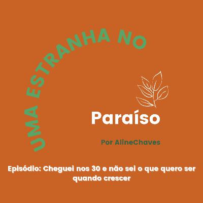 #2 Cheguei nos 30 anos e não sei o que quero ser quando crescer