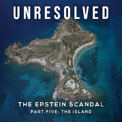The Epstein Scandal (Part Five: The Island)