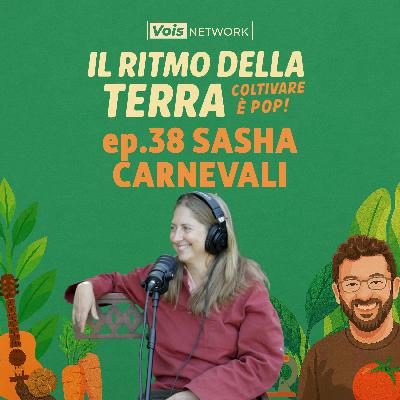SASHA CARNEVALI - il ritmo della terra - coltivare è pop! ep 38 SASHA CARNEVALI - il ritmo della terra - coltivare è pop! ep 38