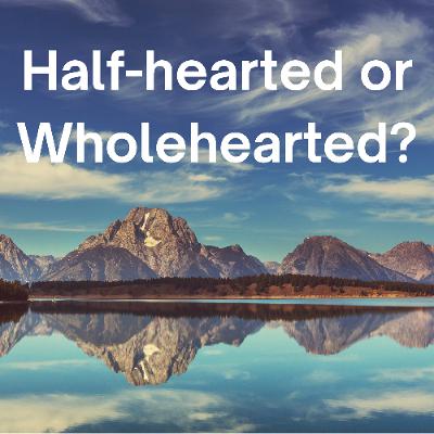 Half-hearted or Wholehearted?