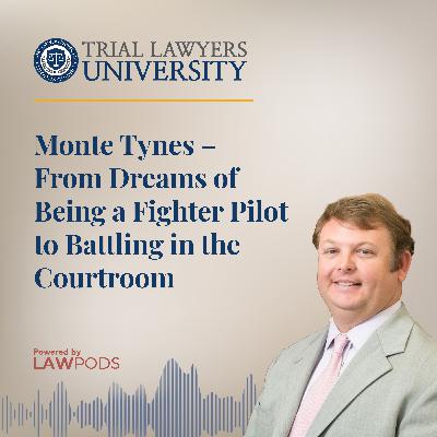 Monte Tynes – From Dreams of Being a Fighter Pilot to Battling in the Courtroom
