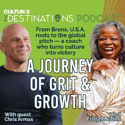The Destinations Podcast: The Cross-Cultural Journey of Soccer Leader, Chris Armas