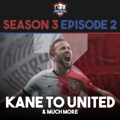 S3E2 - Kane to United? Lingard the GOAT & More! S3E2 - Kane to United? Lingard the GOAT & More!