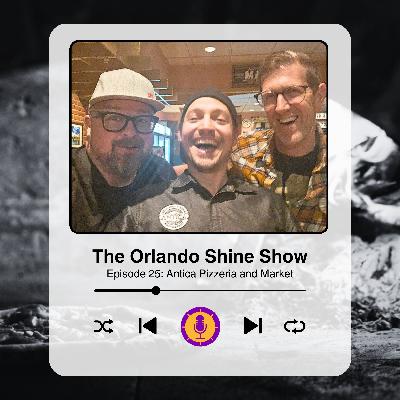 The Orlando Shine Show - Episode 25: Antica Pizzeria and Market