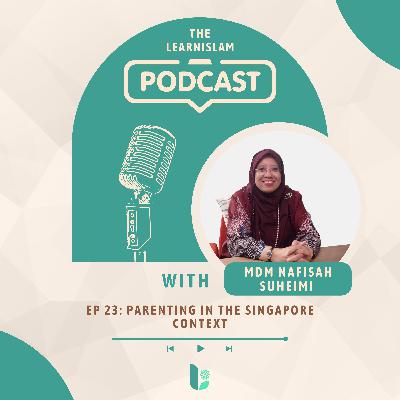 Ep 23: Parenting in the Singapore Context - Mdm Nafisah Suheimi Ep 23: Parenting in the Singapore Context - Mdm Nafisah Suheimi