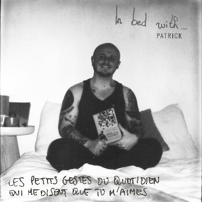 J’ai été plus amoureux en théorie qu’en pratique - IN BED WITH… Patrick