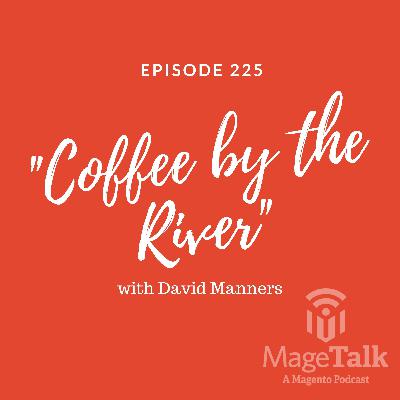 MageTalk Episode 225: “Coffee by the River” (with David Manners)
