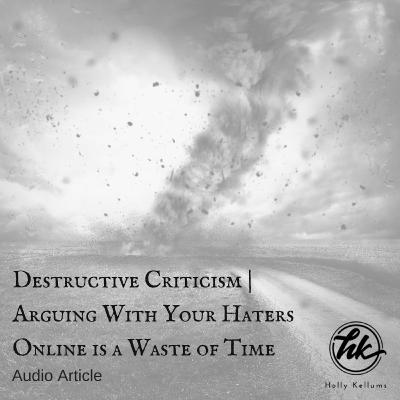 Destructive Criticism | Arguing With Your Haters Online is a Waste of Time