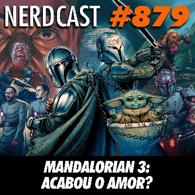 NerdCast 879 - Mandalorian 3: Acabou o amor? NerdCast 879 - Mandalorian 3: Acabou o amor?