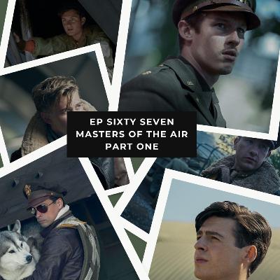Ep 67 – Masters of the Air – The Spielberg-Hanks WWII Saga (Part One)