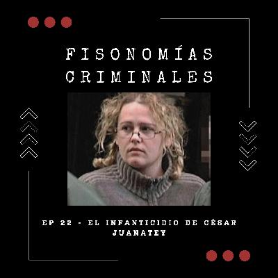 Ep. 22 - El infanticidio de César Juanatey