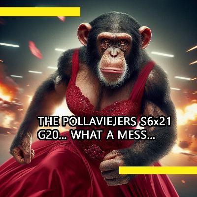 THE POLLAVIEJERS S6x21| G20... WHAT A MESS... THE POLLAVIEJERS S6x21| G20... WHAT A MESS...