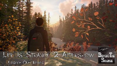 Beyond the Strange | Episode One ’Roads’ | Life Is Strange 2 Aftershow