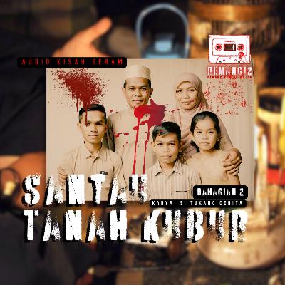 Santau Tanah Kubur (Bhg 2) | Audio Kisah Seram REMANG12 S02EP07