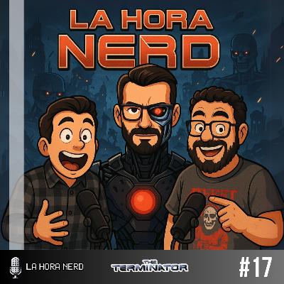 La Hora Nerd #17 ‐ Terminator ft. Alejandro Parra "La Invasión Invisible"