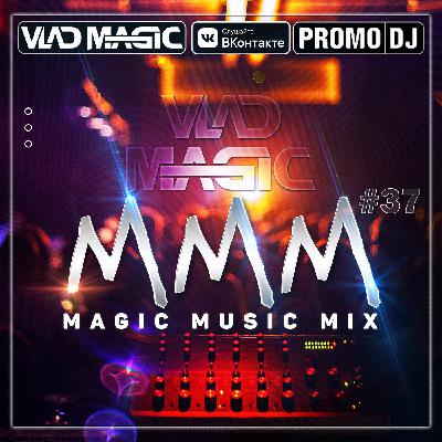 Vlad Magic - Magic Music Mix #37 (без джинглов)