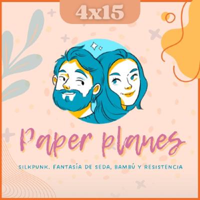 T04E15: Paper Planes | Silkpunk | Fantasía de bambú y seda T04E15: Paper Planes | Silkpunk | Fantasía de bambú y seda
